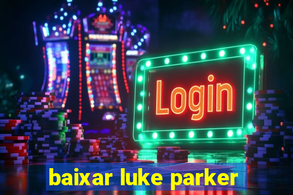 baixar luke parker